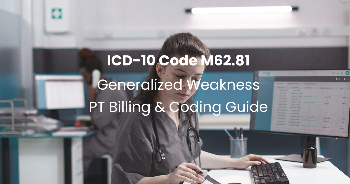 ICD-10 M62.81 Generalized Weakness | PT Billing Guide